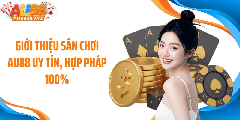 Giới thiệu sân chơi AU88 uy tín, hợp pháp 100%